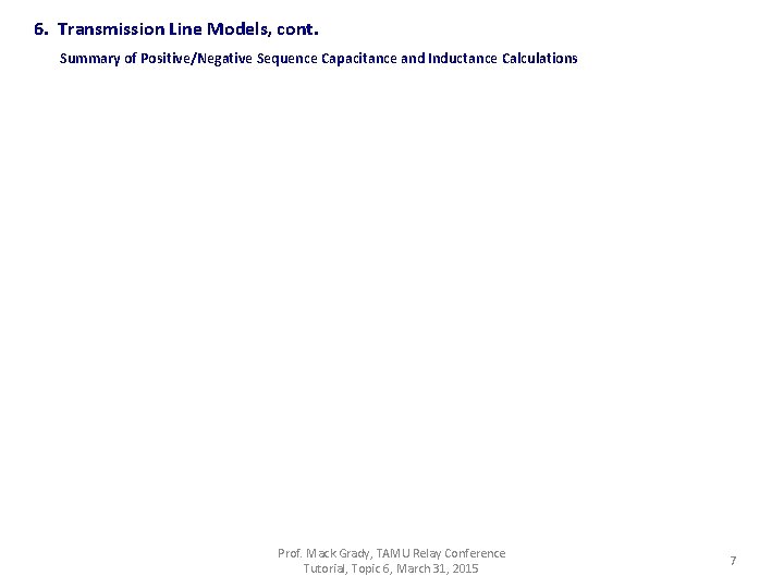 6. Transmission Line Models, cont. Summary of Positive/Negative Sequence Capacitance and Inductance Calculations Prof.