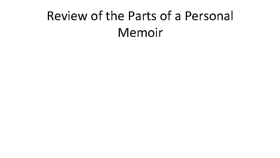 Review of the Parts of a Personal Memoir 