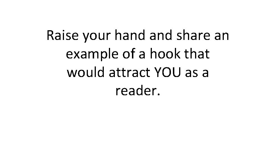 Raise your hand share an example of a hook that would attract YOU as