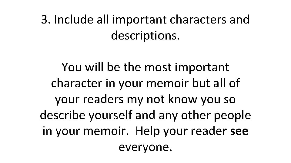 3. Include all important characters and descriptions. You will be the most important character