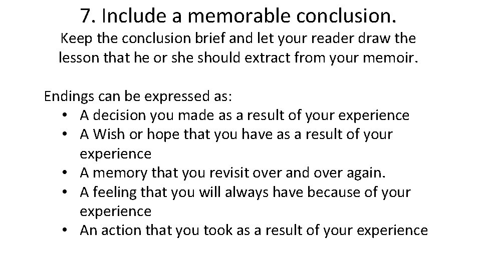7. Include a memorable conclusion. Keep the conclusion brief and let your reader draw
