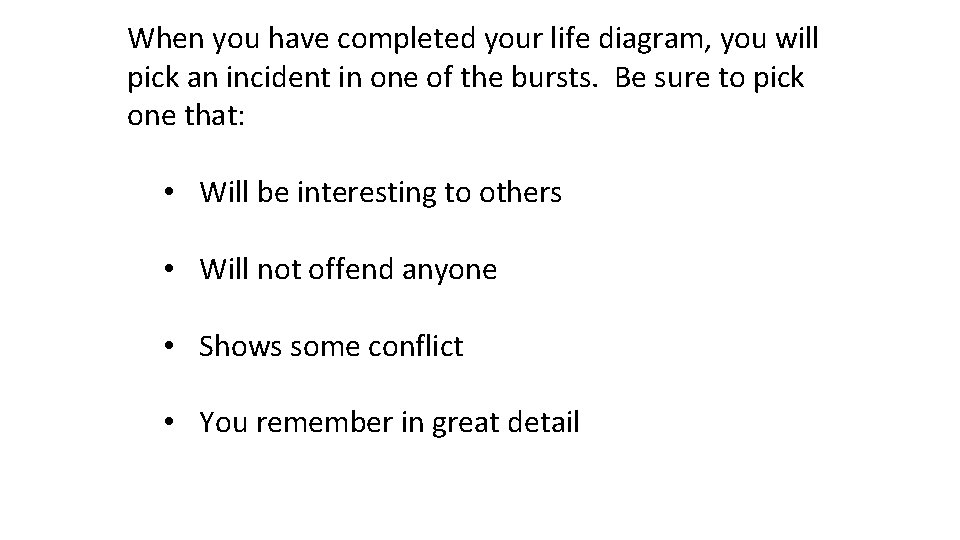 When you have completed your life diagram, you will pick an incident in one