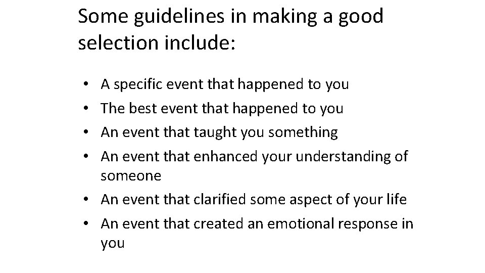 Some guidelines in making a good selection include: A specific event that happened to