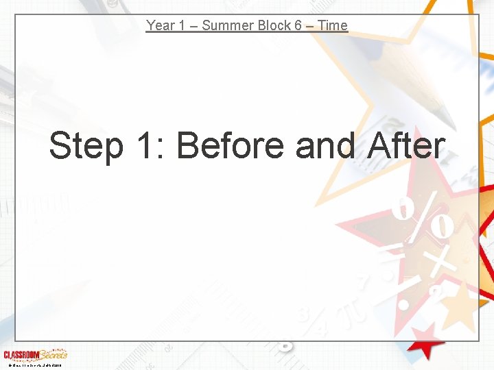 Year 1 – Summer Block 6 – Time Step 1: Before and After ©