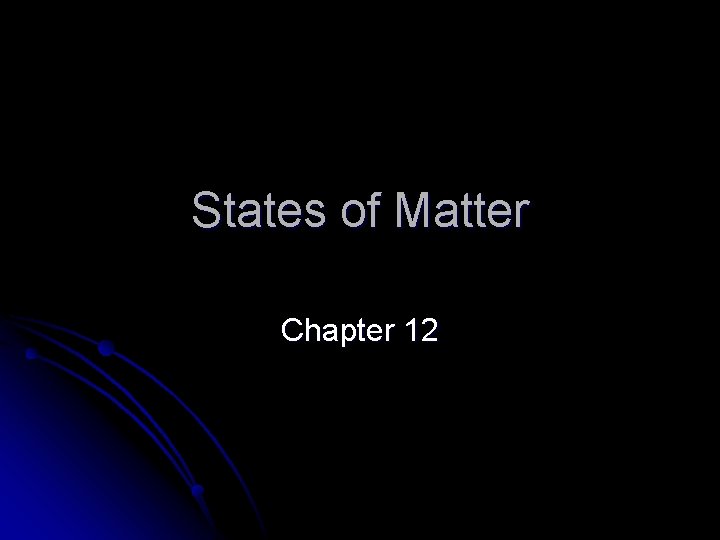 States of Matter Chapter 12 