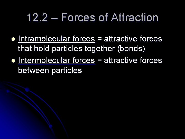 12. 2 – Forces of Attraction Intramolecular forces = attractive forces that hold particles