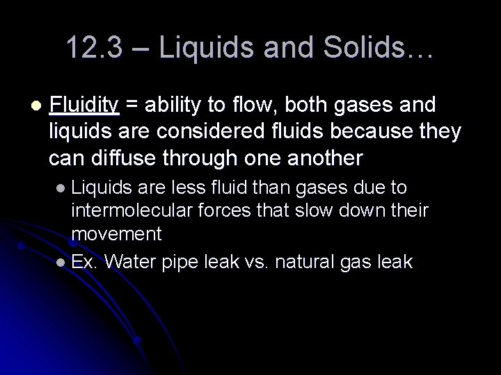 12. 3 – Liquids and Solids… l Fluidity = ability to flow, both gases