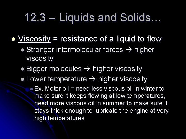 12. 3 – Liquids and Solids… l Viscosity = resistance of a liquid to