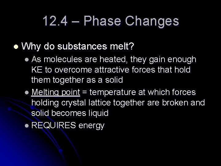 12. 4 – Phase Changes l Why do substances melt? l As molecules are