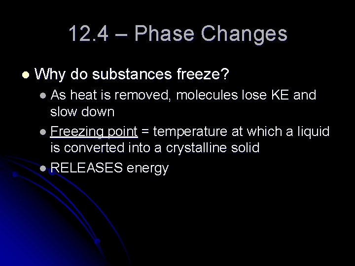 12. 4 – Phase Changes l Why do substances freeze? l As heat is