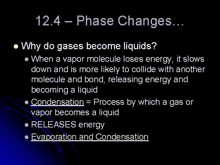 12. 4 – Phase Changes… l Why do gases become liquids? l When a
