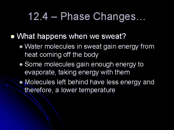 12. 4 – Phase Changes… l What happens when we sweat? l Water molecules