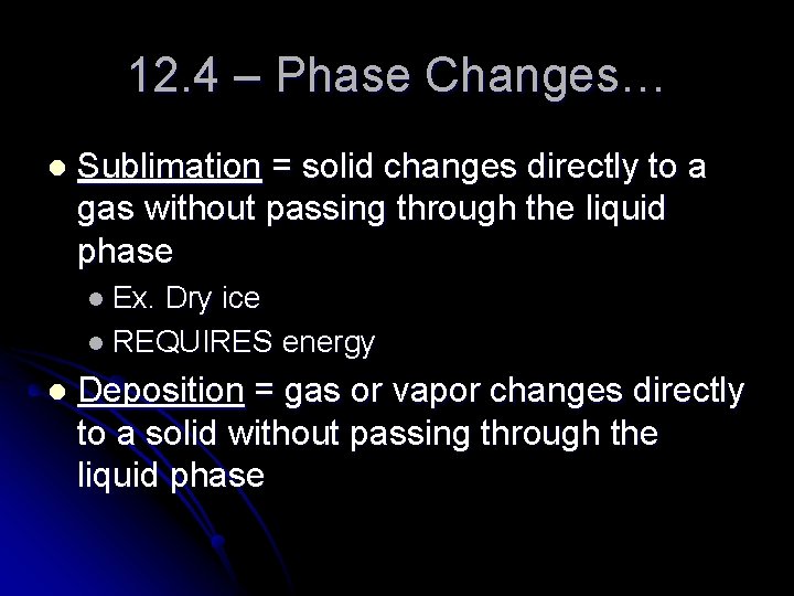 12. 4 – Phase Changes… l Sublimation = solid changes directly to a gas