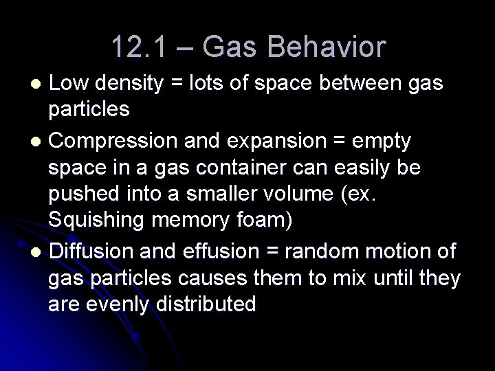12. 1 – Gas Behavior Low density = lots of space between gas particles