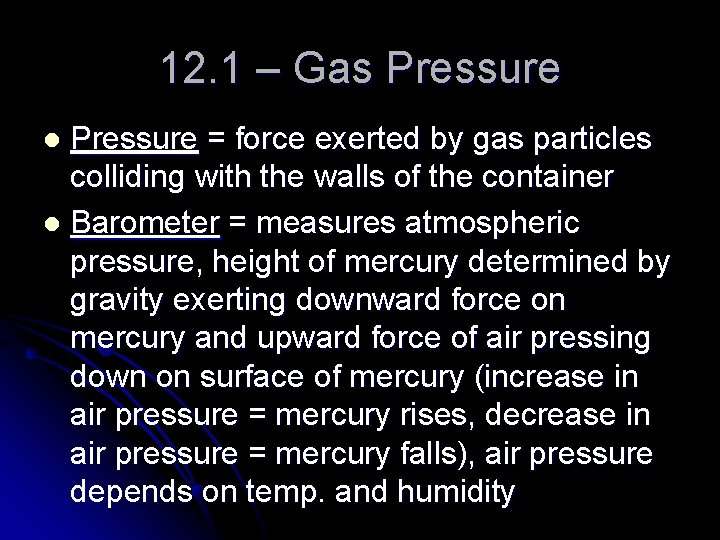 12. 1 – Gas Pressure = force exerted by gas particles colliding with the