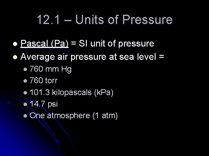 12. 1 – Units of Pressure Pascal (Pa) = SI unit of pressure l