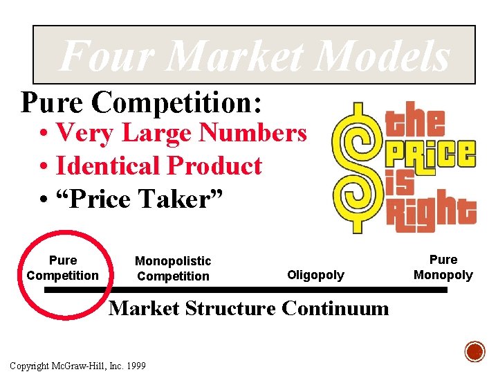 Four Market Models Pure Competition: • Very Large Numbers • Identical Product • “Price