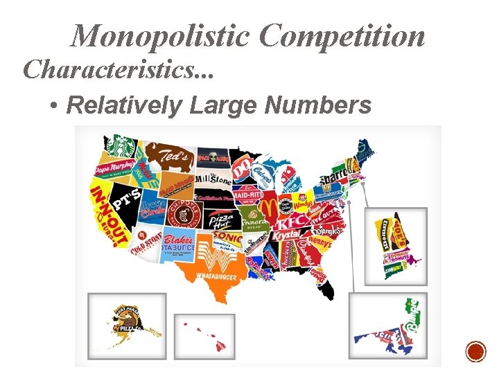Monopolistic Competition Characteristics. . . • Relatively Large Numbers 