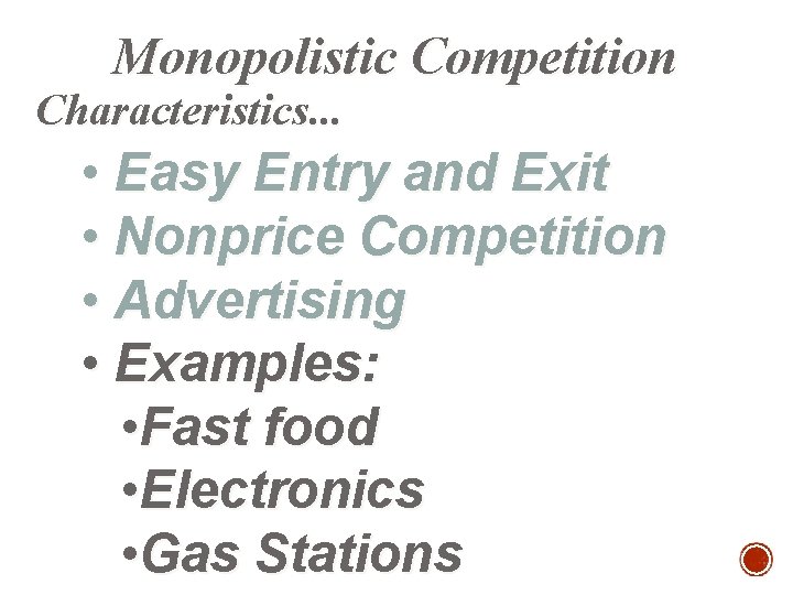 Monopolistic Competition Characteristics. . . • Easy Entry and Exit • Nonprice Competition •