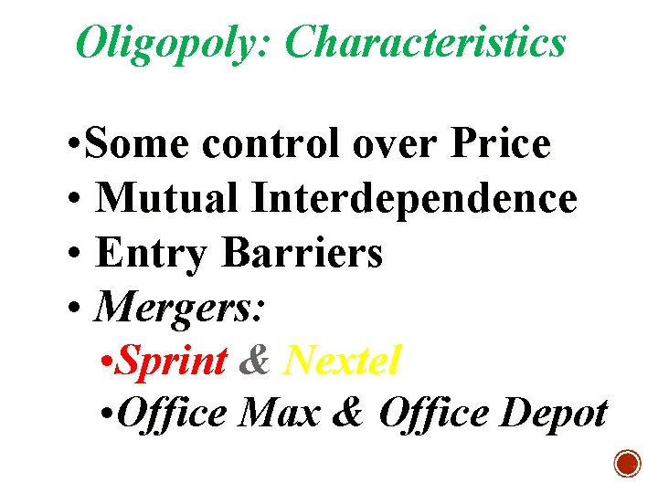 Oligopoly: Characteristics • Some control over Price • Mutual Interdependence • Entry Barriers •