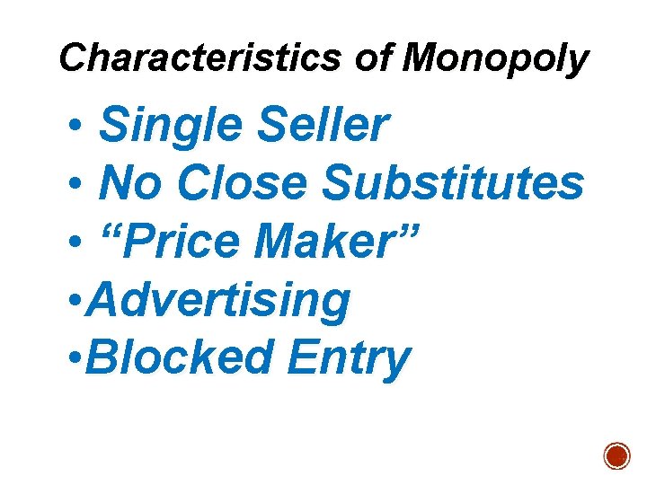 Characteristics of Monopoly • Single Seller • No Close Substitutes • “Price Maker” •