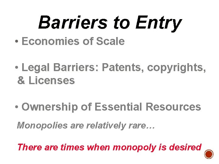 Barriers to Entry • Economies of Scale • Legal Barriers: Patents, copyrights, & Licenses