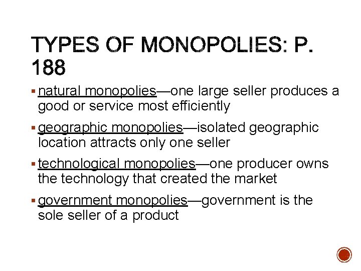 § natural monopolies—one large seller produces a good or service most efficiently § geographic