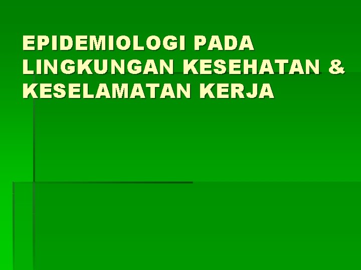 EPIDEMIOLOGI PADA LINGKUNGAN KESEHATAN & KESELAMATAN KERJA 