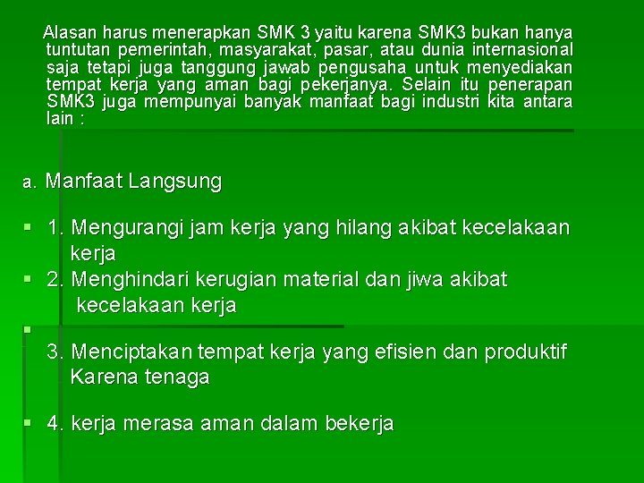 Alasan harus menerapkan SMK 3 yaitu karena SMK 3 bukan hanya tuntutan pemerintah, masyarakat,