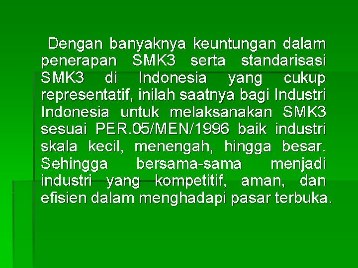 Dengan banyaknya keuntungan dalam penerapan SMK 3 serta standarisasi SMK 3 di Indonesia yang