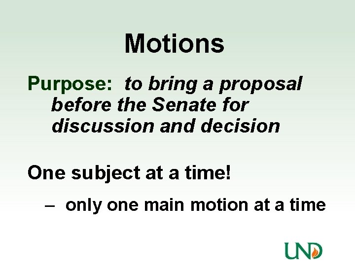 Motions Purpose: to bring a proposal before the Senate for discussion and decision One