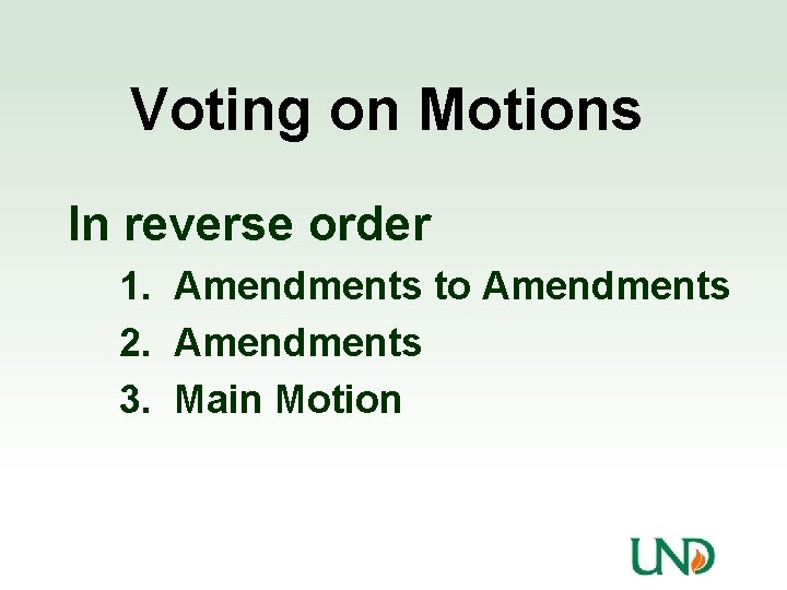 Voting on Motions In reverse order 1. Amendments to Amendments 2. Amendments 3. Main