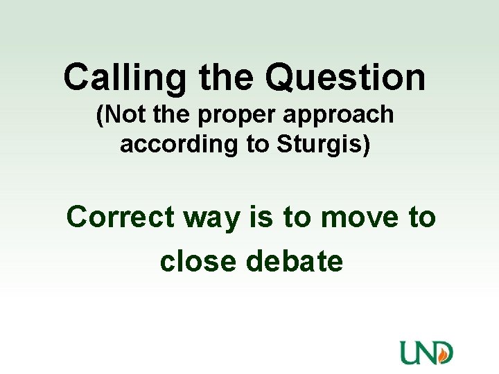 Calling the Question (Not the proper approach according to Sturgis) Correct way is to