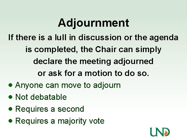 Adjournment If there is a lull in discussion or the agenda is completed, the