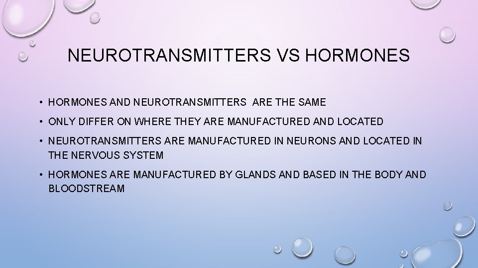 NEUROTRANSMITTERS VS HORMONES • HORMONES AND NEUROTRANSMITTERS ARE THE SAME • ONLY DIFFER ON
