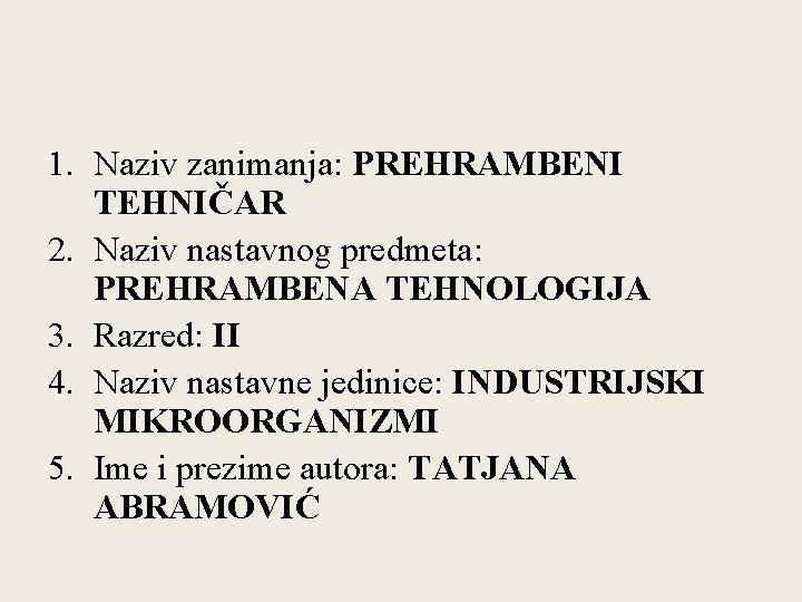 1. Naziv zanimanja: PREHRAMBENI TEHNIČAR 2. Naziv nastavnog predmeta: PREHRAMBENA TEHNOLOGIJA 3. Razred: II