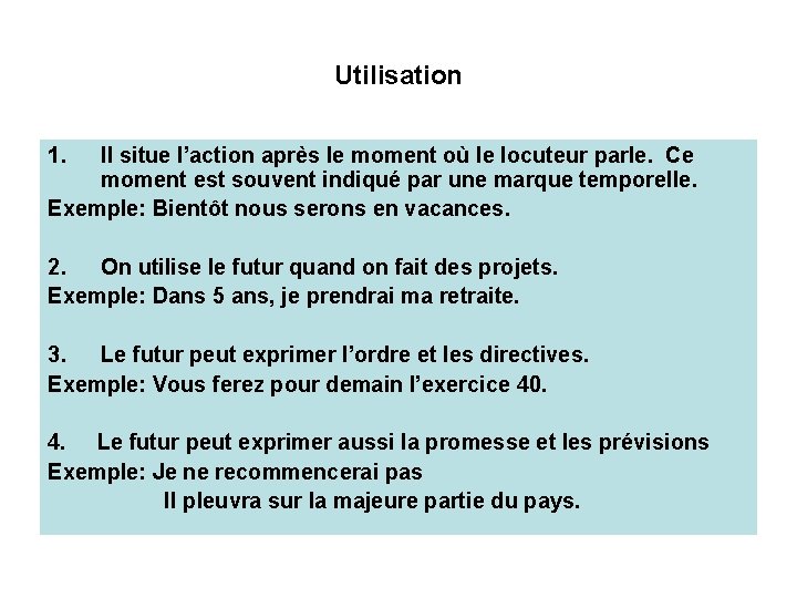 Utilisation 1. Il situe l’action après le moment où le locuteur parle. Ce moment