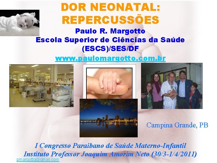 DOR NEONATAL: REPERCUSSÕES Paulo R. Margotto Escola Superior de Ciências da Saúde (ESCS)/SES/DF www.