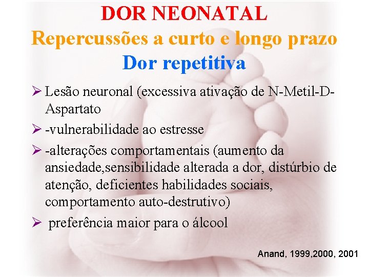 DOR NEONATAL Repercussões a curto e longo prazo Dor repetitiva Ø Lesão neuronal (excessiva