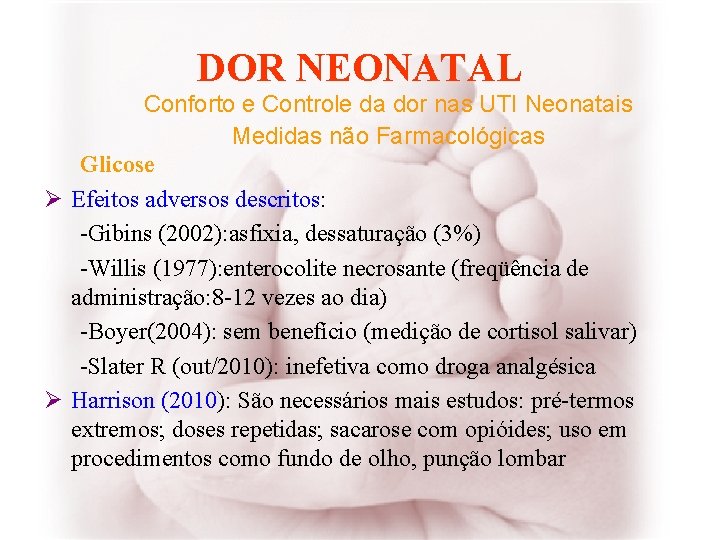 DOR NEONATAL Conforto e Controle da dor nas UTI Neonatais Medidas não Farmacológicas Glicose