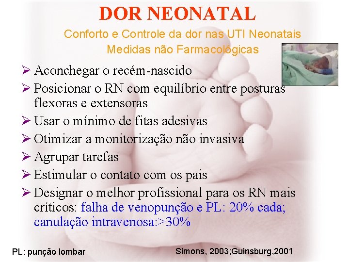 DOR NEONATAL Conforto e Controle da dor nas UTI Neonatais Medidas não Farmacológicas Ø