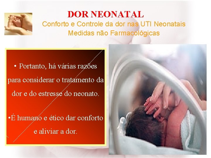 DOR NEONATAL Conforto e Controle da dor nas UTI Neonatais Medidas não Farmacológicas •