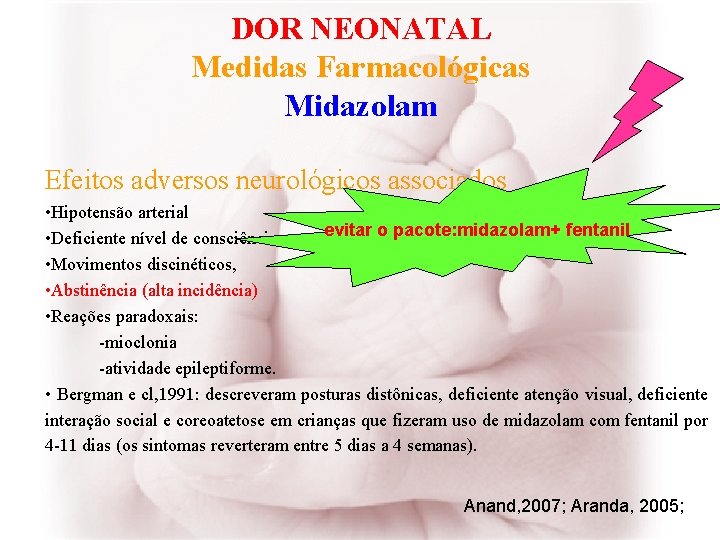 DOR NEONATAL Medidas Farmacológicas Midazolam Efeitos adversos neurológicos associados • Hipotensão arterial evitar o