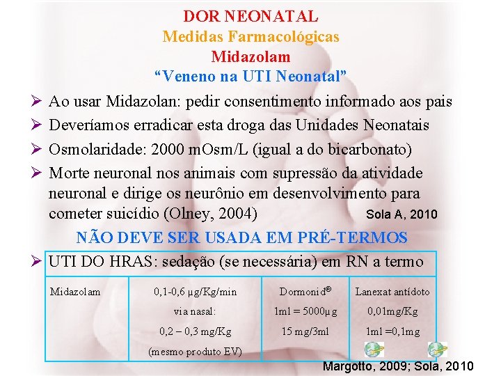 Ø Ø Ø DOR NEONATAL Medidas Farmacológicas Midazolam “Veneno na UTI Neonatal” Ao usar
