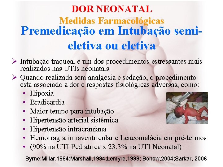 DOR NEONATAL Medidas Farmacológicas Premedicação em Intubação semieletiva ou eletiva Ø Intubação traqueal é