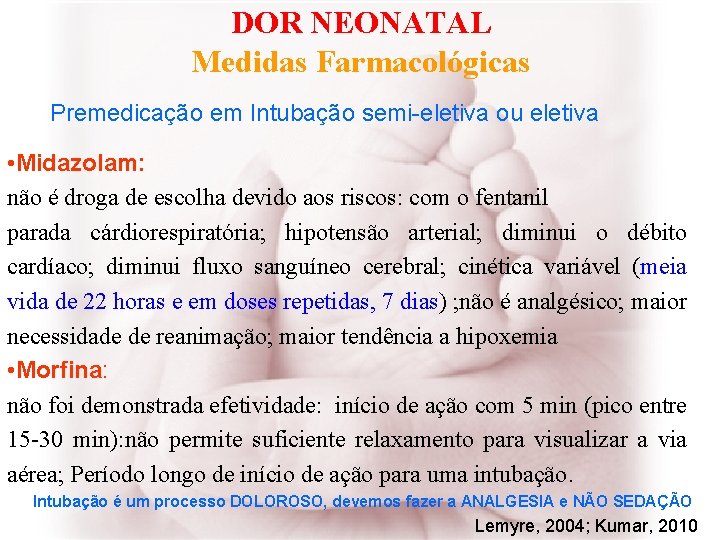 DOR NEONATAL Medidas Farmacológicas Premedicação em Intubação semi-eletiva ou eletiva • Midazolam: não é