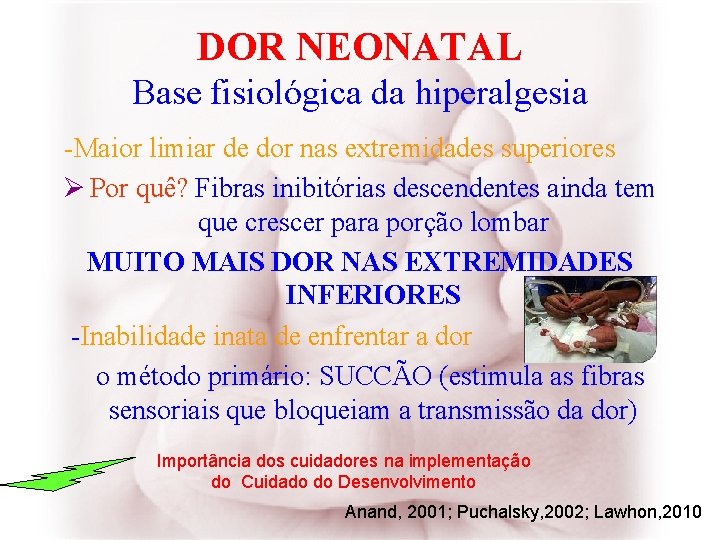 DOR NEONATAL Base fisiológica da hiperalgesia -Maior limiar de dor nas extremidades superiores Ø