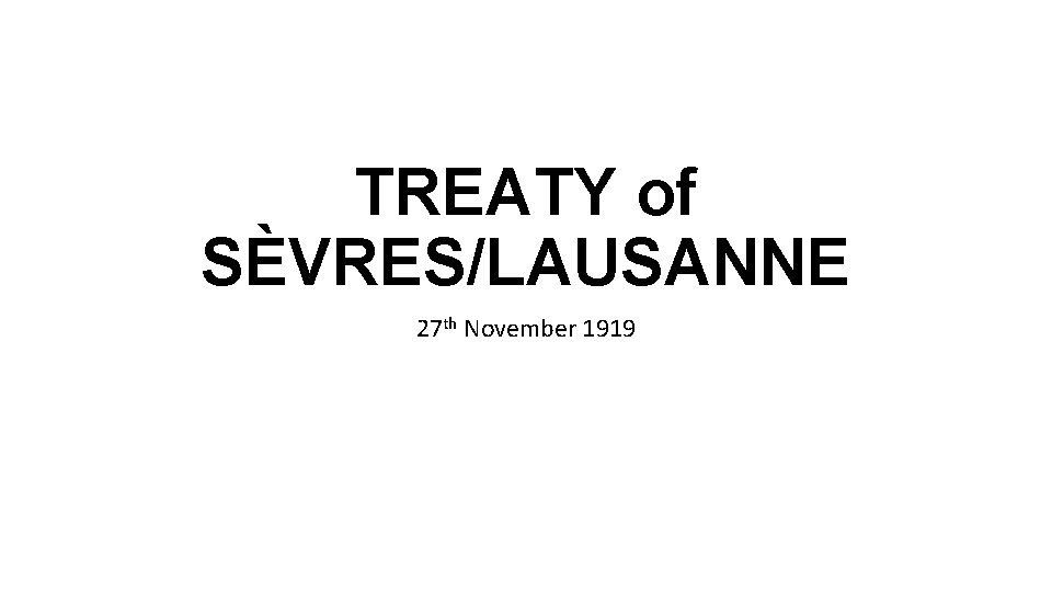 TREATY of SÈVRES/LAUSANNE 27 th November 1919 
