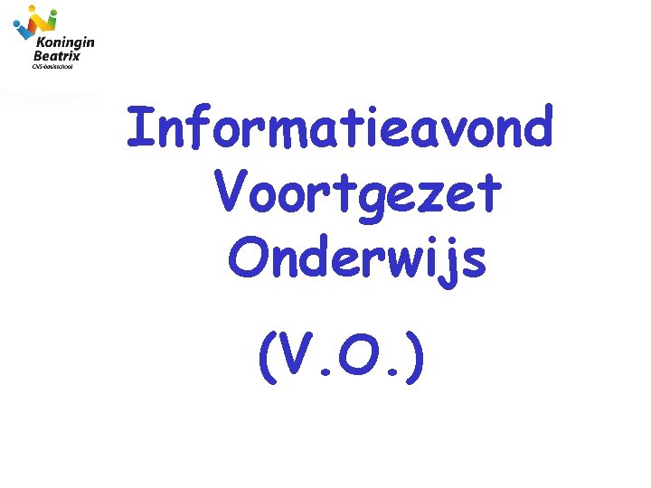 Informatieavond Voortgezet Onderwijs (V. O. ) 