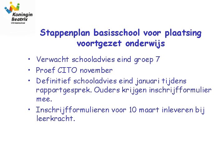 Stappenplan basisschool voor plaatsing voortgezet onderwijs • Verwacht schooladvies eind groep 7 • Proef